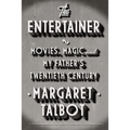 The Entertainer: Movies, Magic, and My Father's Twentieth Century - Paperback
