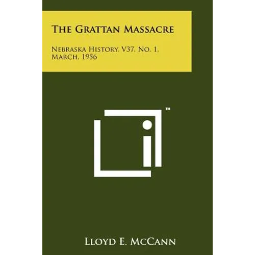 The Grattan Massacre: Nebraska History, V37, No. 1, March, 1956 - Paperback