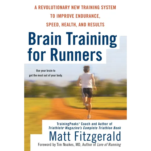 Brain Training for Runners: A Revolutionary New Training System to Improve Endurance, Speed, Health, and Results - Paperback