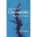 The Future Chesapeake: Shaping the Future - Paperback