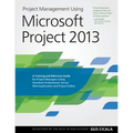 Project Management Using Microsoft Project 2013: A Training and Reference Guide for Project Managers Using Standard, Professional, Server, Web Applica - Paperback