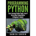 Programming Python: Start Learning Python Today, Even If You've Never Coded Befo - Paperback