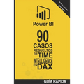 90 Casos Resueltos de Time Intelligence en DAX: POWER BI Inteligencia de Negocio - Paperback