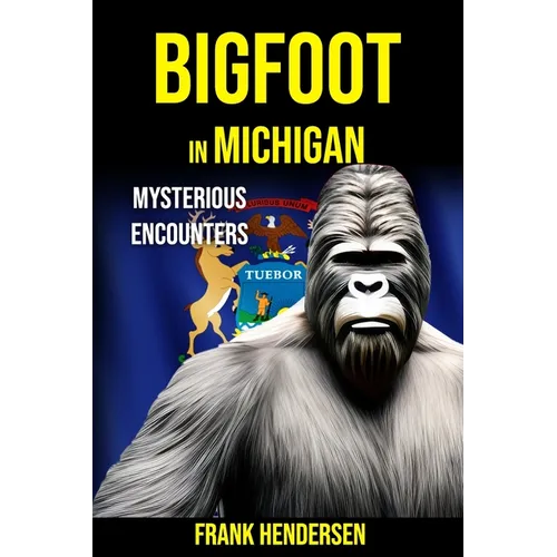 Bigfoot in Michigan: Mysterious Encounters - Paperback