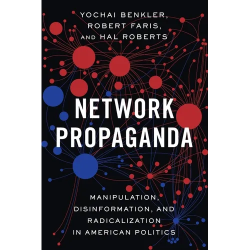 Network Propaganda: Manipulation, Disinformation, and Radicalization in American Politics - Paperback