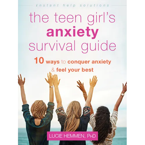 The Teen Girl's Anxiety Survival Guide: Ten Ways to Conquer Anxiety and Feel Your Best - Paperback