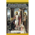 Glorious Christianity: Walking by Faith in the Life to Come - Paperback