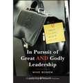 In Pursuit of Great and Godly Leadership: Tapping the Wisdom of the World for the Kingdom of God - Hardcover