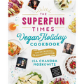 The Superfun Times Vegan Holiday Cookbook: Entertaining for Absolutely Every Occasion - Hardcover