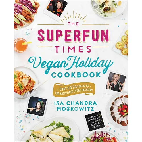 The Superfun Times Vegan Holiday Cookbook: Entertaining for Absolutely Every Occasion - Hardcover