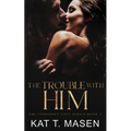 The Trouble With Him: A Secret Pregnancy Romance - Paperback
