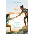 The Art of Friendship: Creating and Keeping Relationships That Matter - Paperback