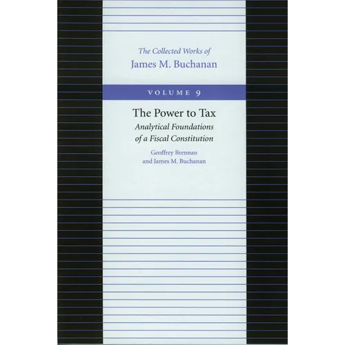 The Power to Tax: Analytical Foundations of Fiscal Constitution - Hardcover
