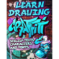 Learn Drawing Graffiti: Stylish Texts, Characters and Fonts: Urban Modern Artistic Expression - Step by step Illustrated Urban Street Art draw - Paperback