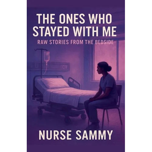 The Ones Who Stayed With Me: Raw Stories From the Bedside - Paperback