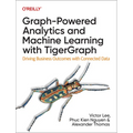 Graph-Powered Analytics and Machine Learning with Tigergraph: Driving Business Outcomes with Connected Data - Paperback