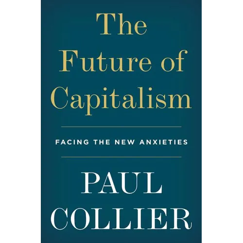 The Future of Capitalism: Facing the New Anxieties - Hardcover