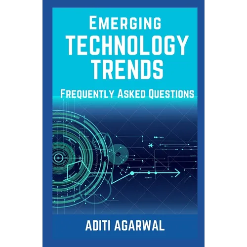 Emerging Technology Trends - Frequently Asked Questions: Blockchain, Cryptocurrencies, Artificial Intelligence, Augmented Reality, Smart Homes, and mo - Paperback