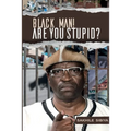 Black Man! Are Your Stupid? - Paperback