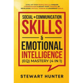 Social + Communication Skills & Emotional Intelligence (EQ) Mastery (4 in 1): Level-Up Your People Skills, Conquer Conservations & Boost Your Charisma - Paperback
