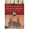 Indianapolis Graverobbing: A Syndicate of Death - Paperback