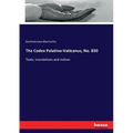The Codex Palatino-Vaticanus, No. 830: Texts, translations and indices - Paperback
