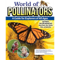 World of Pollinators: A Guide for Explorers of All Ages: Fun Projects, Over 600 Amazing Facts about Plants, Bees, Beetles, Birds, and Butterflies - Hardcover