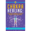 Chakra Healing: Discover Techniques to Achieve Balance in a Hectic World - Paperback