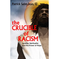 The Crucible of Racism: Ignatian Spirituality and the Power of Hope - Paperback