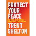 Protect Your Peace: Nine Unapologetic Principles for Thriving in a Chaotic World - Hardcover