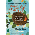 Giving Thanks and Letting Go: Reflections on the Gift of Motherhood - Paperback