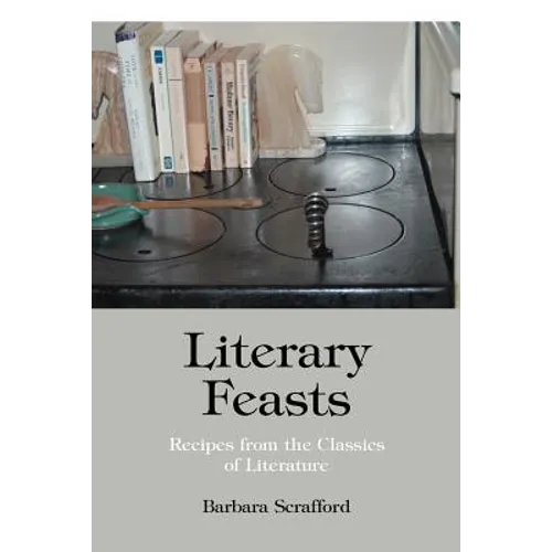 Literary Feasts: Recipes from the Classics of Literature - Paperback