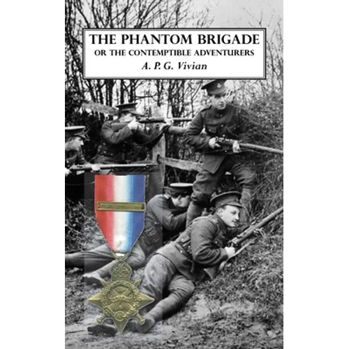 The Phantom Brigade: or THE CONTEMPTIBLE ADVENTURERS - Paperback