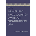 The "Higher Law" Background of American Constitutional Law - Paperback