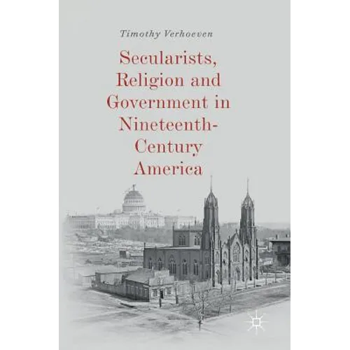 Secularists, Religion and Government in Nineteenth-Century America - Hardcover