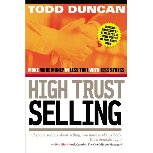 High Trust Selling: Make More Money in Less Time with Less Stress - Paperback