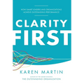 Clarity First: How Smart Leaders and Organizations Achieve Outstanding Performance - Hardcover