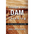 Change Your Dam Thinking: How to Design a Company That Flows and Grows - Paperback