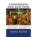 Conversion and Election: A Plea for a United Lutheranism in America - Paperback