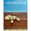 Little Piano Book: Fun, Easy, Step-By-Step, Teach-Yourself Song and Beginner Piano Guide (Book & Streaming Videos) - Paperback