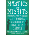 Mystics and Misfits: Meeting God Through St. Francis and Other Unlikely Saints - Paperback
