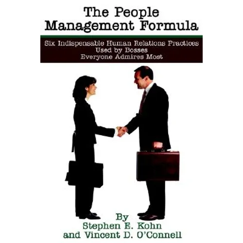 The People Management Formula: Six Indispensible Human Relations Practices Used by Bosses Everyone Admires Most - Paperback