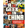 A Geek in China: Discovering the Land of Bullet Trains, Alibaba and Dim Sum - Paperback