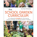 The School Garden Curriculum: An Integrated K-8 Guide for Discovering Science, Ecology, and Whole-Systems Thinking - Paperback