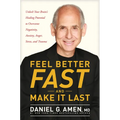 Feel Better Fast and Make It Last: Unlock Your Brain's Healing Potential to Overcome Negativity, Anxiety, Anger, Stress, and Trauma - Hardcover