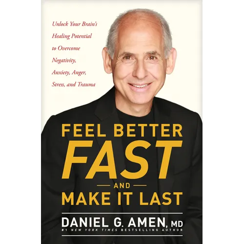 Feel Better Fast and Make It Last: Unlock Your Brain's Healing Potential to Overcome Negativity, Anxiety, Anger, Stress, and Trauma - Hardcover