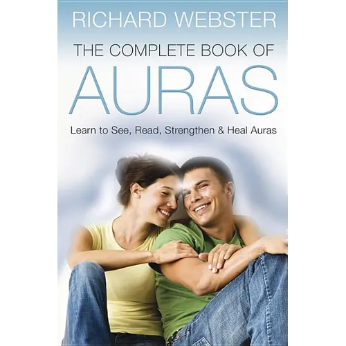 The Complete Book of Auras: Learn to See, Read, Strengthen & Heal Auras - Paperback