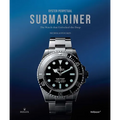 Oyster Perpetual Submariner: The Watch That Unlocked the Deep - Hardcover