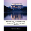 Rebuilding Armed Forces: Learning from Iraq and Lebanon - Paperback