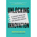 Unlocking Innovation: A Leader's Guide for Turning Bold Ideas into Tangible Results - Paperback